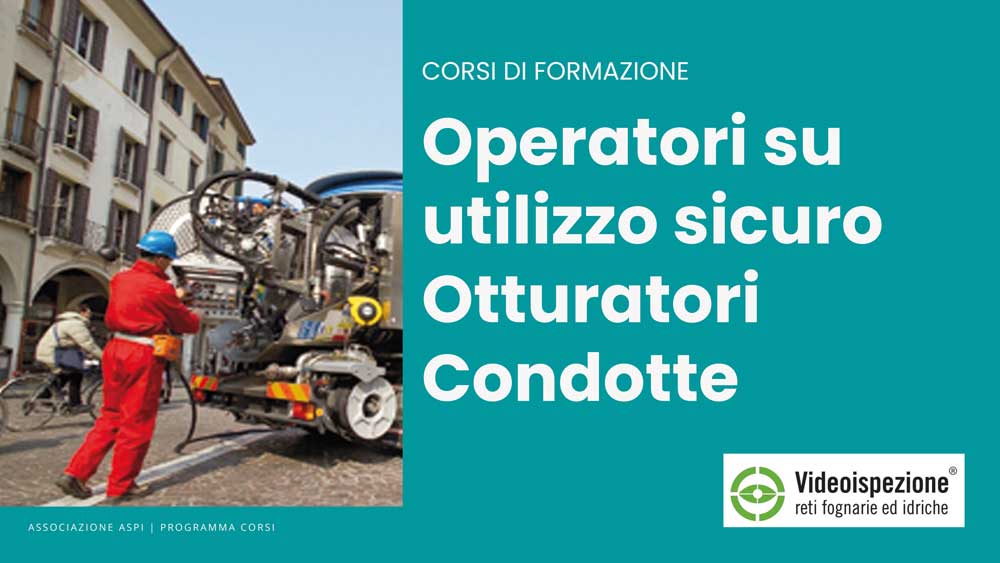 Corsi di Formazione - Operatori su utilizzo sicuro Otturatori e Condotte